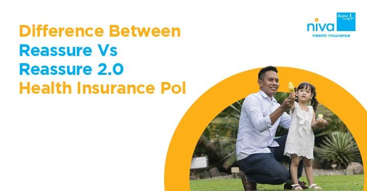 What is the Difference Between ReAssure vs ReAssure 2.0 Health Insurance Policy?