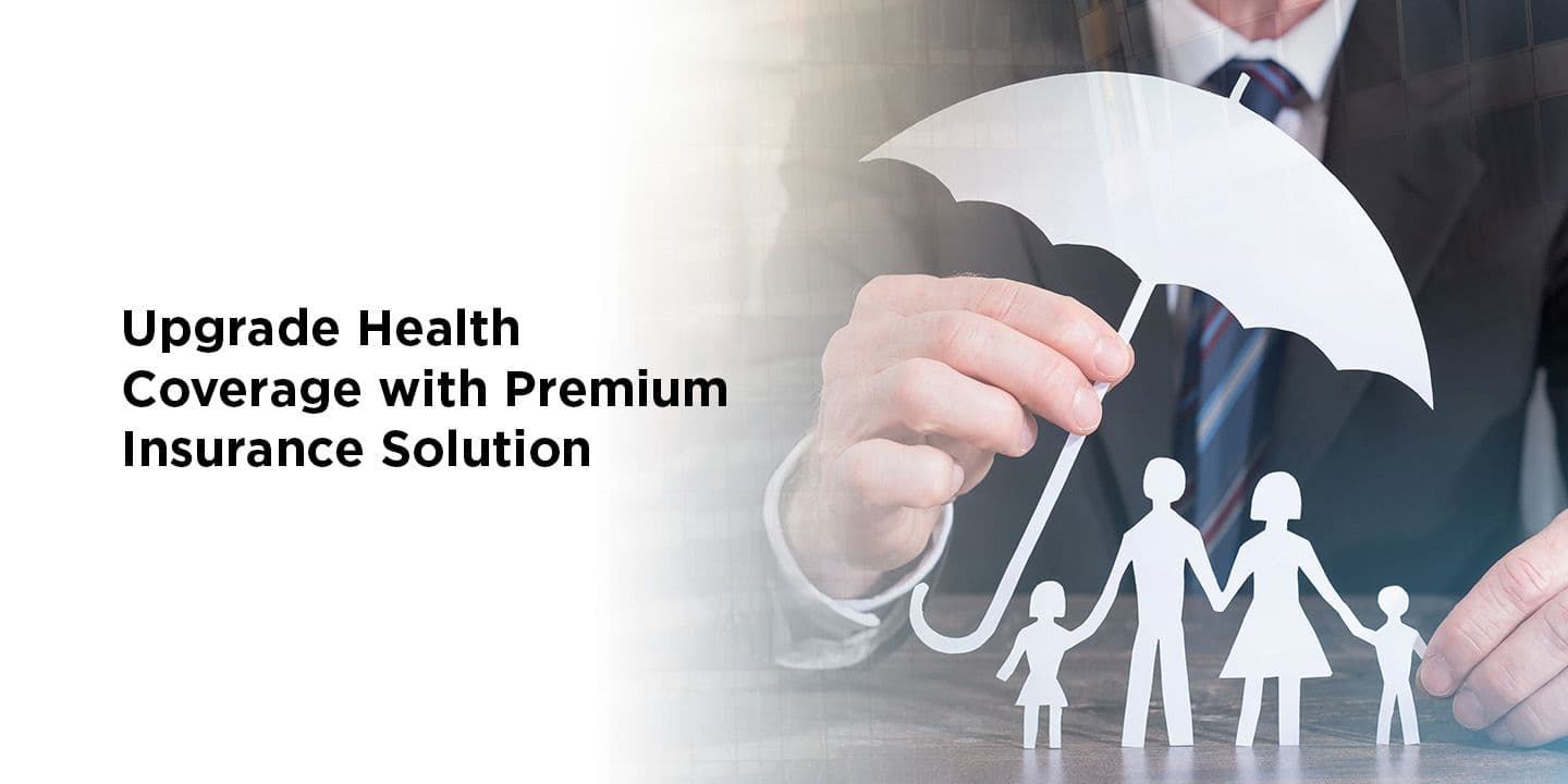 Upgrade Your Health Coverage with a Premium Insurance Solution